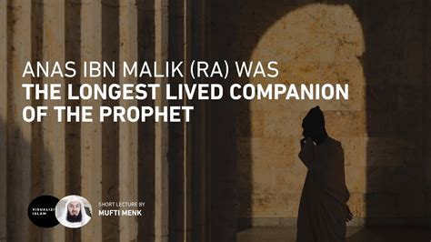 Anas Ibn Malik Ra Was The Longest Lived Companion Of The Prophet