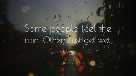 Bob Marley Quote “some People Feel The Rain Others Just Get Wet ” 10 Wallpapers Quotefancy