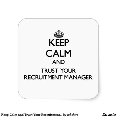 Keep Calm And Trust Your Recruitment Manager Square Sticker Keep Calm And Love