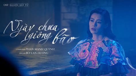 Ngày Chưa Giông Bão Ost Người Bất Tử Bùi Lan Hương Official Mv Youtube