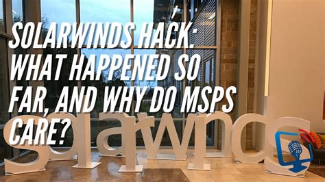 Solarwinds Hacked What Happened So Far And Why Do Msps Care Youtube