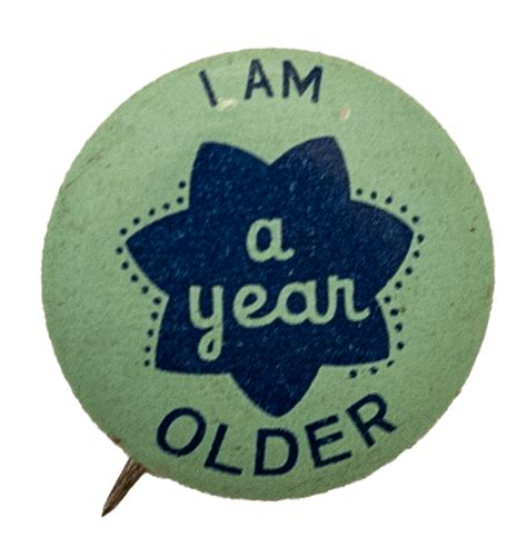 I Am A Year Older Busy Beaver Button Museum