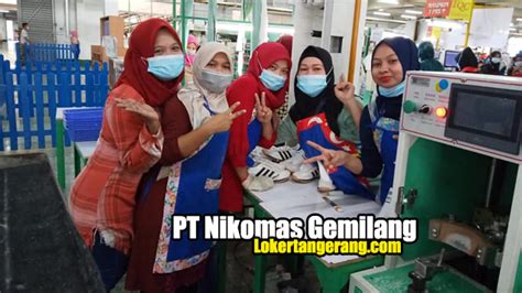 Nikomas gemilang membuka lowongan kerja untuk posisi dan rekrutmen ini tidak dipungut biaya, hanya pelamar yang memenuhi syarat yang akan diproses. Lowongan Kerja PT Nikomas Gemilang (Pou Chen Indonesia ...