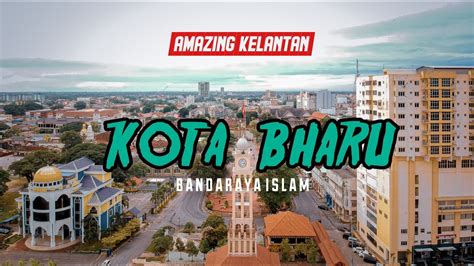 Kota Bharu Bandaraya Islam In Cinematic Aerial Youtube