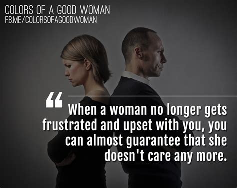 when a woman no longer gets frustrated and upset with you you can almost guarantee that she
