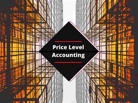 Price Level Accounting Objectives And Four Methods Of Price Level