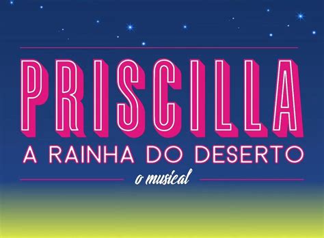 Musical Priscilla A Rainha Do Deserto Abre Audição Para Elenco Da Nova Montagem A Broadway