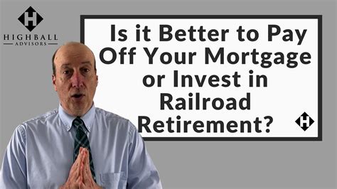 Is It Better To Pay Off Your Mortgage Or Invest In Railroad Retirement