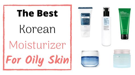Best Korean Moisturizer For Oily Skin Oily Acne Prone Skin