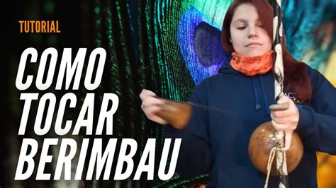 Como Tocar Berimbau Tudo Que Voc Precisa Saber Youtube