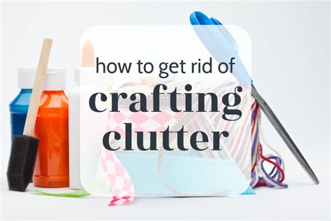 How To Get Rid Of Crafting Clutter Lovely Etc