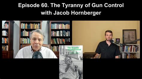 Episode 60 The Tyranny Of Gun Control With Jacob G Hornberger The