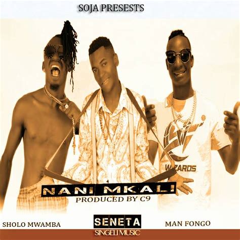 Audio Seneta Kilaka Ft Sholo Mwamba And Man Fongo Nani Mkali Download Now Dj Kibinyo