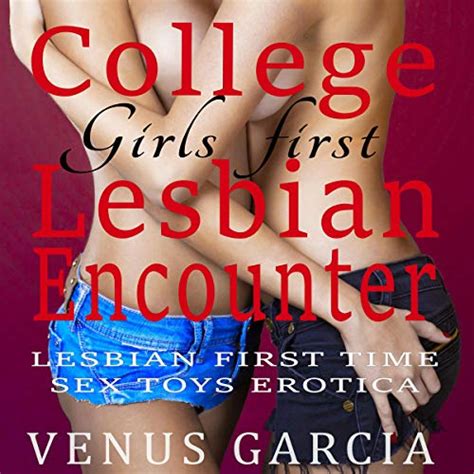 College Girls First Lesbian Encounter By Venus Garcia Audiobook Uk
