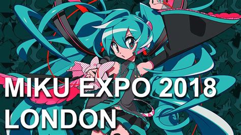 Miku Expo 2018 London Part 1 Youtube
