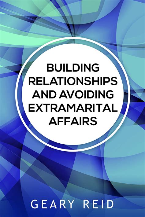Building Relationships And Avoiding Extramarital Affairs Author Geary
