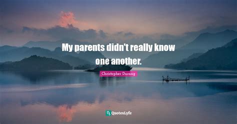 My Parents Didnt Really Know One Another Quote By Christopher