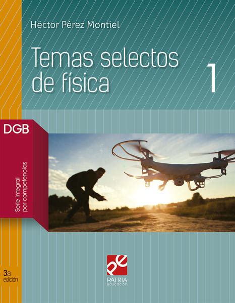 Temas Selectos De Fisica 1 Bachillerato Dgb Serie Integral Por