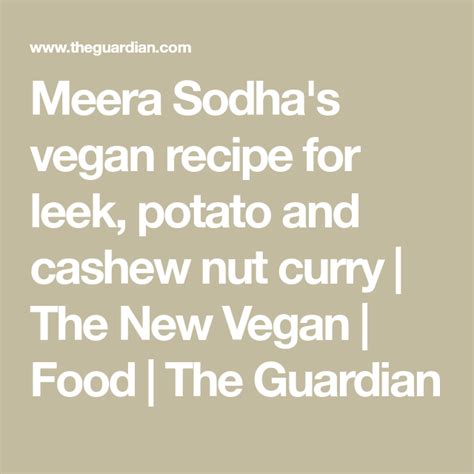 Meera Sodhas Vegan Recipe For Leek Potato And Cashew Nut Curry The New Vegan Leeks Cashew