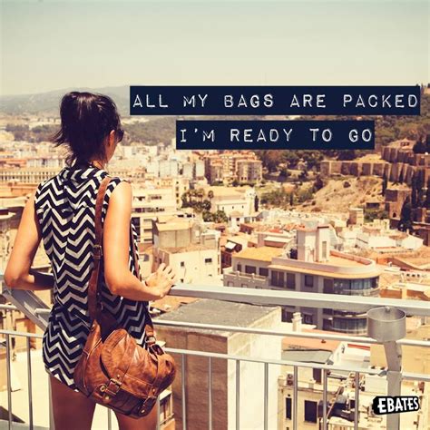 √ All My Bags Are Packed And Ready To Go
