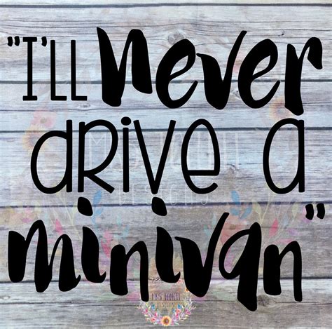 Minivan Decals Ill Never Drive A Minivan Funny Minivan Etsy