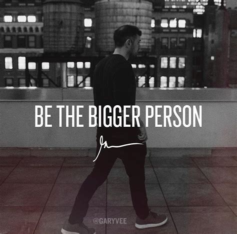 Be The Bigger Person ~ Garyvee Bigger Person Be A Better Person Fox