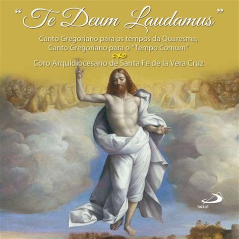 Te deum, also sometimes called the ambrosian hymn because if its association with st. CD - Te Deum Laudamus - Canto Gregoriano para o "Tempo ...