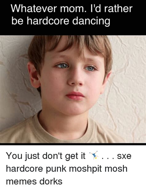 Whatever Mom I D Rather Be Hardcore Dancing You Just Don T Get It 🤸🏼‍♂️ Sxe Hardcore Punk