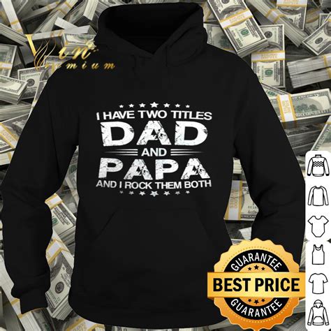 I Have Two Titles Dad And Papa And I Rock Them Both Fathers Day Shirt