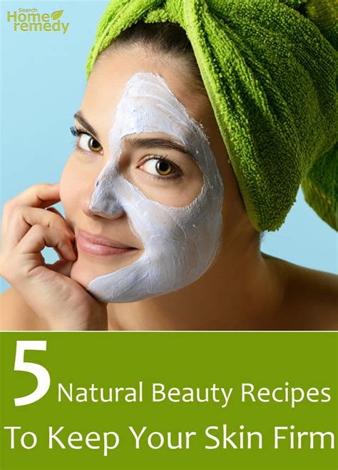 5 Best Ever Natural Beauty Recipes To Keep Your Skin Firm Search Home