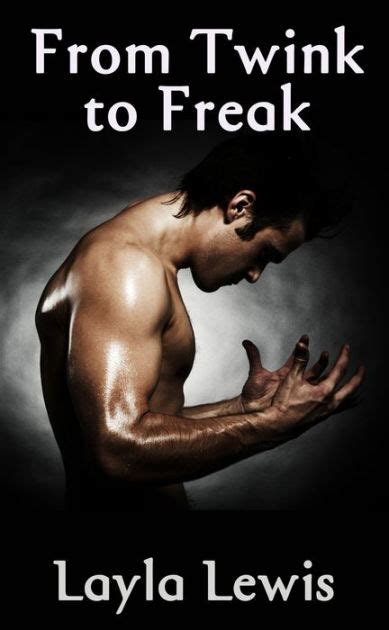 From Twink To Freak An Extreme Body Modification Gay Foursome Erotica By Layla Lewis Ebook