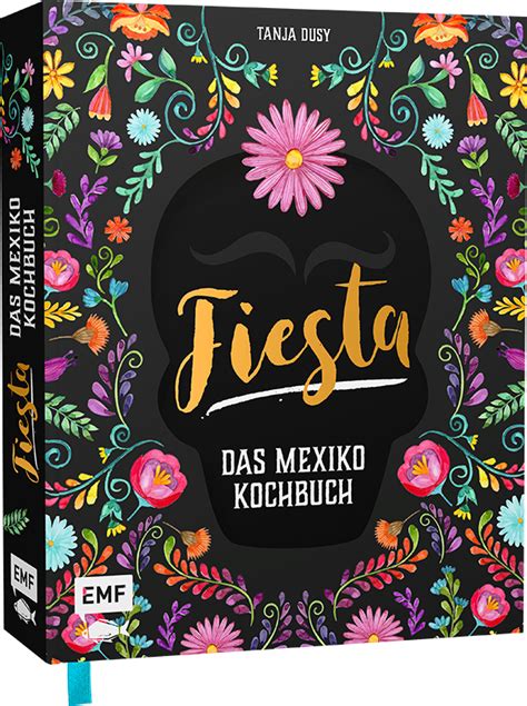 Kunterbunt And Noch Viel Mehr Fiesta Das Mexiko Kochbuch