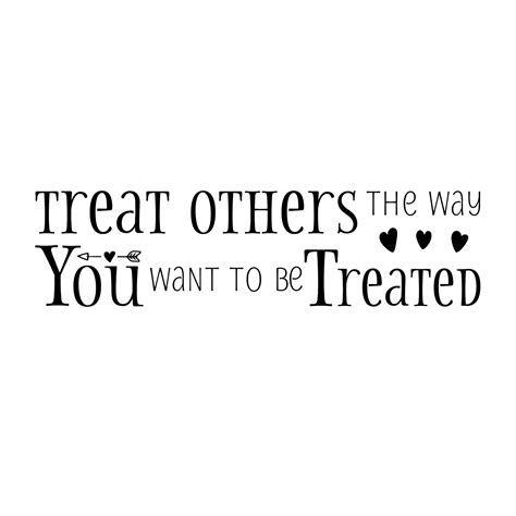Treat Others The Way You Want To Be Treated Vinyl Wall Decal Inspirational