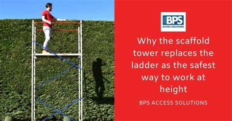 Why The Scaffold Tower Replaced The Ladder As The Safest Way To Work At Height By Bps Access