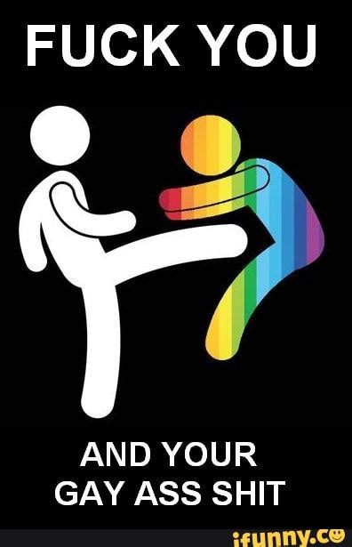 Fuck You And Your Gay Ass Shit Ifunny Brazil