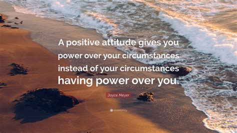 Joyce Meyer Quote “a Positive Attitude Gives You Power Over Your