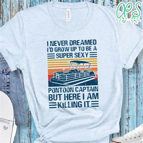 I Never Dreamed Id Grow Up To Be Super Sexy Pontoon Captain Png File