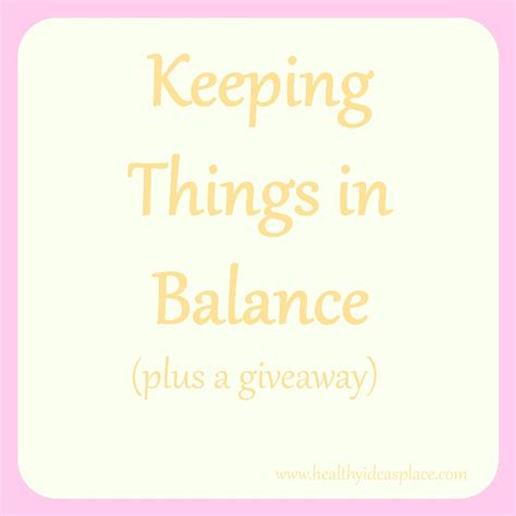 Keeping Things In Balance Plus A Giveaway