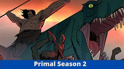 Primal Season 2 When Is It Coming Out Alpha News Call
