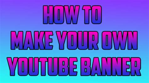 How To Make Your Own Youtube Banner Youtube