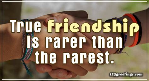 True Friendship Is Rare Free Friendship Quotes Ecards Greeting Cards