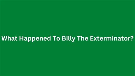 What Happened To Billy The Exterminator Know Billy Bretherton Age