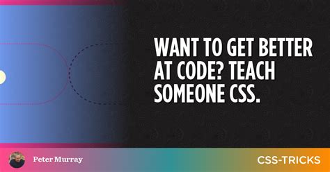 Want To Get Better At Code Teach Someone Css Css Tricks Css Tricks