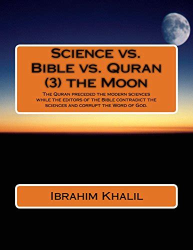 Science Vs Bible Vs Quran 3 The Moon The Quran Preceded The Modern