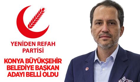 Yeniden Refah Partisi Konya Büyükşehir Belediye Başkan adayı belli oldu