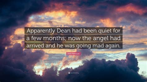 Jack Kerouac Quote Apparently Dean Had Been Quiet For A Few Months