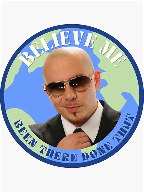Pitbull Mr Worldwide Tiktok Meme Believe Me Been There Done That