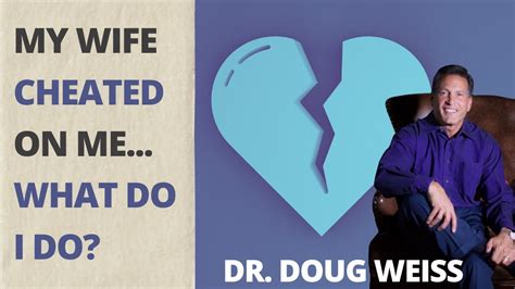Your Wife Cheated On You Now What Can You Ever Trust Her Again Dr Doug Weiss Youtube