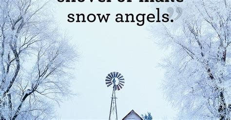 18 Absolutely Beautiful Quotes About Snow Snow Angels Snow And Angel