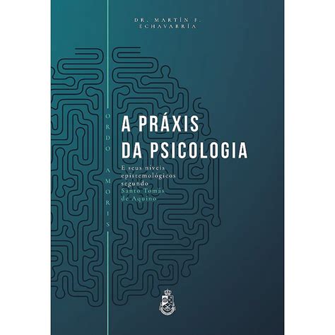 A Práxis da Psicologia do Dr Martín Echavarría Livro em Capa Dura